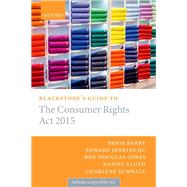 Blackstone's Guide to the Consumer Rights Act 2015 by Barry, Denis; Jenkins QC, Edward; Sumnall, Charlene; Douglas-Jones, Ben; Lloyd, Daniel, 9780198726111