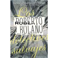 Los detectives salvajes / The Savage Detectives Spanish-language edition of The Savage Detectives by BOLAO, ROBERTO, 9780307476111