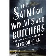 The Saint of Wolves and Butchers by Grecian, Alex, 9780399176111