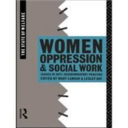Women, Oppression and Social Work: Issues in Anti-Discriminatory Practice by Day; Lesley, 9780415076111