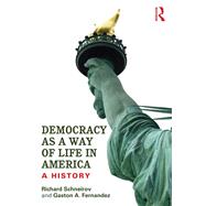 Democracy as a Way of Life in America: A History by Schneirov; Richard, 9780415836111