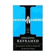 Intelligence Reframed Multiple Intelligences for the 21st Century by Gardner, Howard E, 9780465026111