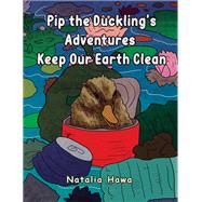 Pip the Duckling's Adventures: Keep Our Earth Clean by Natalia Hawa, 9781035886111
