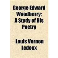 George Edward Woodberry by Ledoux, Louis Vernon; Mayr, Ernst, 9781154446111