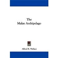 The Malay Archipelago: The Land of the Orang-utan and the Bird of Paradise by Wallace, Alfred Russel, 9781437446111