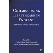 Commissioning Healthcare in England by Allen, Pauline; Checkland, Kath; Peckham, Stephen; Moran, Valerie, 9781447346111