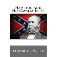 Hampton and His Cavalry in '64 by Wells, Edward L., 9781481836111