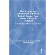Restructuring and Privatization in Central Eastern Europe: Case Studies of Firms in Transition: Case Studies of Firms in Transition by Estrin,Saul, 9781563246111