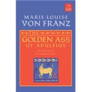 Golden Ass of Apuleius The Liberation of the Feminine in Man by VON FRANZ, MARIE-LOUISE, 9781570626111