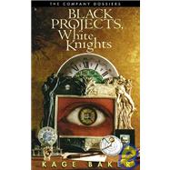 Black Projects, White Knights : The Company Dossiers by Unknown, 9781930846111