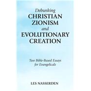 Debunking Christian Zionism and Evolutionary Creation by Nasserden, Les, 9781973656111