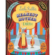 Little Rabbit and the Meanest Mother on Earth by Klise, Kate; Klise, M. Sarah, 9780544456112