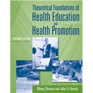 Theoretical Foundations of Health Education and Health Promotion by Sharma, Manoj; Romas, John A., 9780763796112