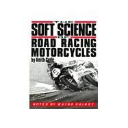 Soft Science of Road Racing Motorcycles by Code, Keith, 9780918226112