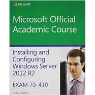 Installing and Configuring Windows Server 2012 R2, Exam 70-410 by Zacker, Craig, 9781118966112