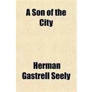 A Son of the City by Seely, Herman Gastrell, 9781153756112