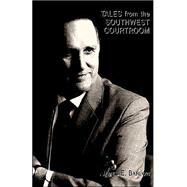 Tales From The Southwest Courtroom by Barlow, James E., 9781413436112