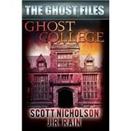 Ghost College by Nicholson, Scott; Rain, J. R., 9781502396112