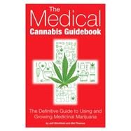 The Medical Cannabis Guidebook The Definitive Guide To Using and Growing Medicinal Marijuana by Ditchfield, Jeff ; Thomas, Mel, 9781937866112