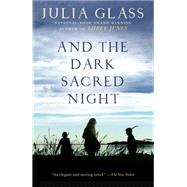 And the Dark Sacred Night by Glass, Julia, 9780307456113