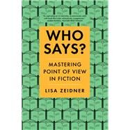 Who Says? Mastering Point of View in Fiction by Zeidner, Lisa, 9780393356113