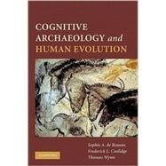 Cognitive Archaeology and Human Evolution by Edited by Sophie A. de Beaune , Frederick L. Coolidge , Thomas Wynn, 9780521746113