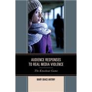 Audience Responses to Real Media Violence The Knockout Game by Antony, Mary Grace, 9780739196113