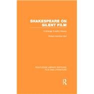Shakespeare on Silent Film: A Strange Eventful History by Ball,Robert Hamilton, 9781138996113