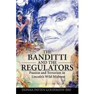 The Banditti and the Regulators: Passion and Terrorism in Lincoln's Wild Midwest by Goldsmith-day, Donna, 9781426916113