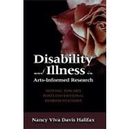 Disability and Illness in Arts-Informed Research : Moving Toward Postconventional Representations by Halifax, Nancy Viva Davis, 9781604976113