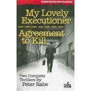 My Lovely Executioner / Agreement to Kill by Rabe, Peter, 9781933586113