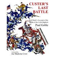 Custer's Last Battle Red Hawk's Account of the Battle of the Little Bighorn by Goble, Paul; Medicine Crow, Joe, 9781937786113