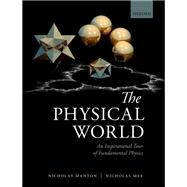 The Physical World An Inspirational Tour of Fundamental Physics by Manton, Nicholas; Mee, Nicholas, 9780198796114