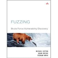 Fuzzing Brute Force Vulnerability Discovery by Sutton, Michael; Greene, Adam; Amini, Pedram, 9780321446114