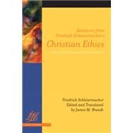 Selections from Friedrich Schleiermacher's Christian Ethics by Schleiermacher, Friedrich; Brandt, James M., 9780664226114