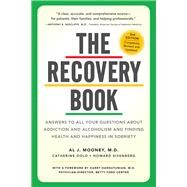The Recovery Book  Answers to  All Your Questions About Addiction and Alcoholism and Finding Health and Happiness in Sobriety by Mooney M.D., Al J.; Dold, Catherine; Eisenberg, Howard; Haroutunian M.D., Harry, 9780761176114