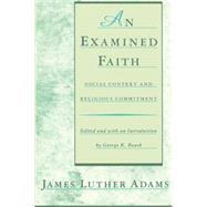 An Examined Faith Social Context and Religious Commitment by Adams, Jonathan; Adams, James Luther, 9780807016114