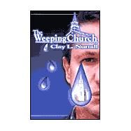 The Weeping Church by Nuttall, Clayton L., 9780970826114