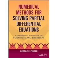 Numerical Methods for Solving Partial Differential Equations A Comprehensive Introduction for Scientists and Engineers by Pinder, George F., 9781119316114