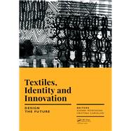 Textiles, Identity and Innovation: Proceedings of the 1st International Textile Design Conference (D-TEX 2017), November 2-4, 2017, Lisbon, Portugal by Montagna; Gianni, 9781138296114