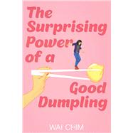 The Surprising Power of a Good Dumpling by Chim, Wai, 9781338656114