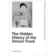 The Hidden History of the Smock Frock by Toplis, Alison, 9781350126114