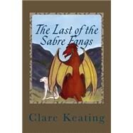 The Last of the Sabre Fangs by Keating, Clare; Cetinn, Aurelia, 9781507566114
