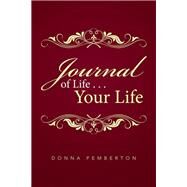 Journal of Life . . . Your Life by Pemberton, Donna, 9781514496114