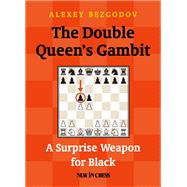 The Double Queen's Gambit A Surprise Weapon for Black by Bezgodov, Alexey, 9789056916114