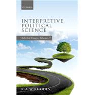 Interpretive Political Science Selected Essays, Volume II by Rhodes, R.A.W., 9780198786115