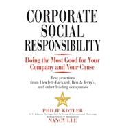 Corporate Social Responsibility Doing the Most Good for Your Company and Your Cause by Kotler, Philip; Lee, Nancy R., 9780471476115