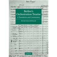 Berlioz's Orchestration Treatise: A Translation and Commentary by Berlioz , Edited by Hugh Macdonald, 9780521036115