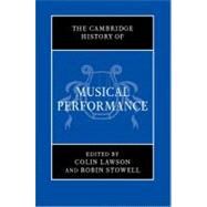 The Cambridge History of Musical Performance by Lawson, Colin; Stowell, Robin, 9780521896115
