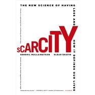 Scarcity The New Science of Having Less and How It Defines Our Lives by Mullainathan, Sendhil; Shafir, Eldar, 9781250056115